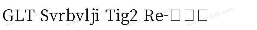 GLT Svrbvlji Tig2 Re字体转换